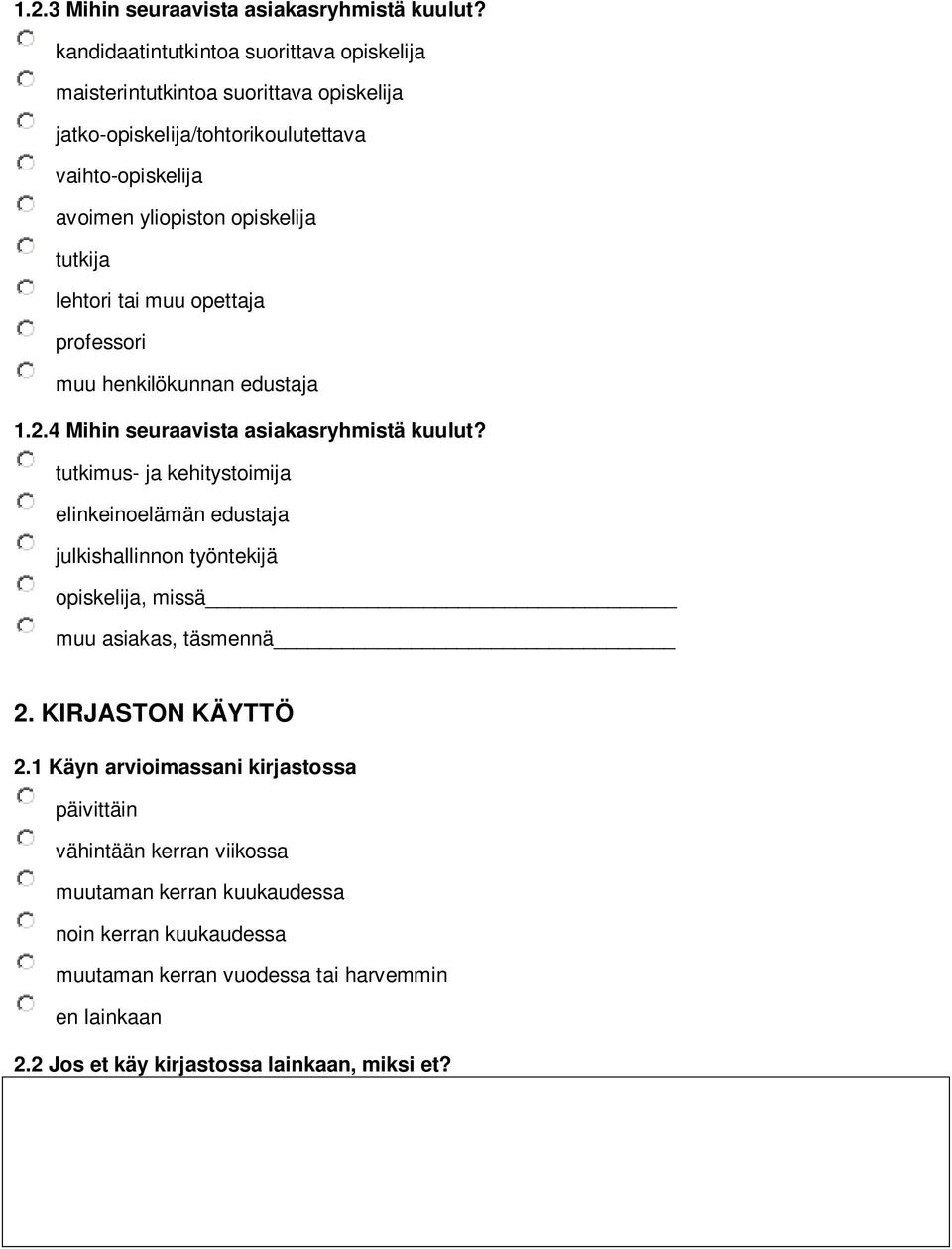 tutkija lehtori tai muu opettaja professori muu henkilökunnan edustaja 1.2.4 Mihin seuraavista asiakasryhmistä kuulut?