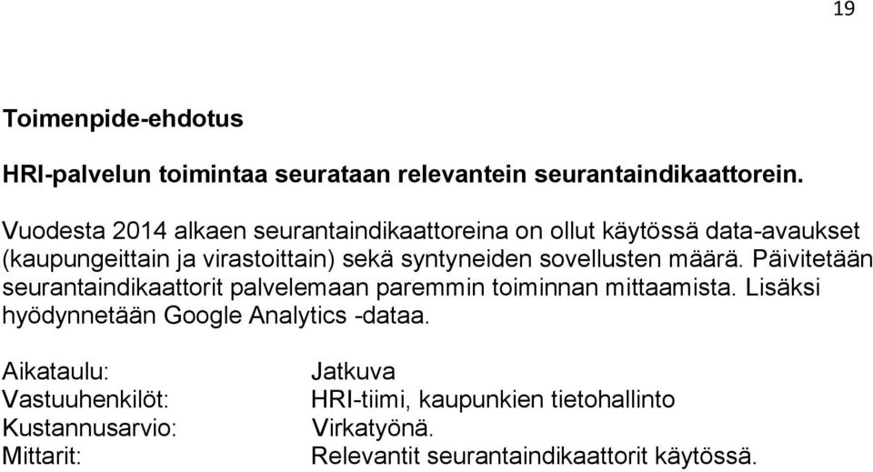 sekä syntyneiden sovellusten määrä. Päivitetään seurantaindikaattorit palvelemaan paremmin toiminnan mittaamista.