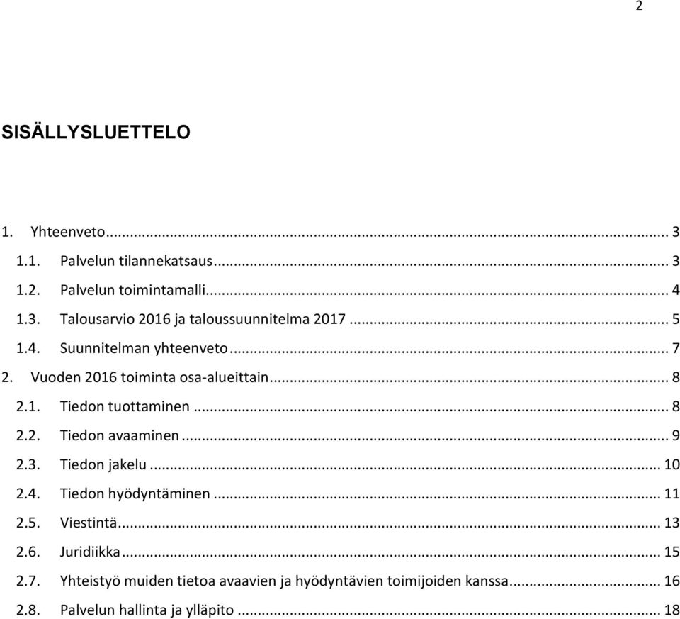 .. 9 2.3. Tiedon jakelu... 10 2.4. Tiedon hyödyntäminen... 11 2.5. Viestintä... 13 2.6. Juridiikka... 15 2.7.