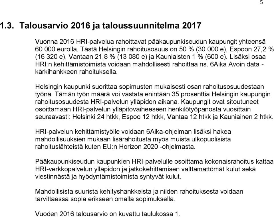 Lisäksi osaa HRI:n kehittämistoimista voidaan mahdollisesti rahoittaa ns. 6Aika Avoin data - kärkihankkeen rahoituksella.