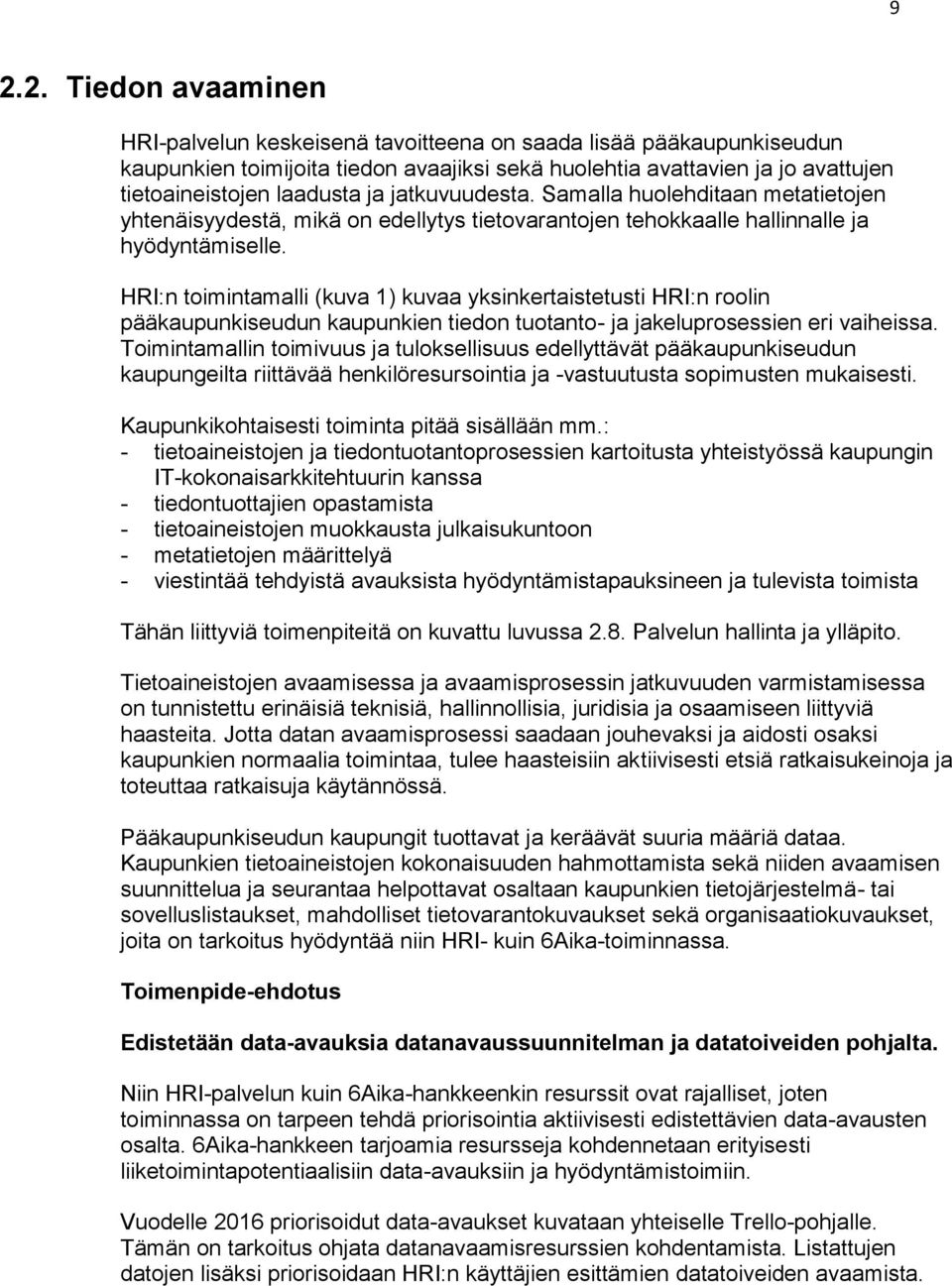 HRI:n toimintamalli (kuva 1) kuvaa yksinkertaistetusti HRI:n roolin pääkaupunkiseudun kaupunkien tiedon tuotanto- ja jakeluprosessien eri vaiheissa.