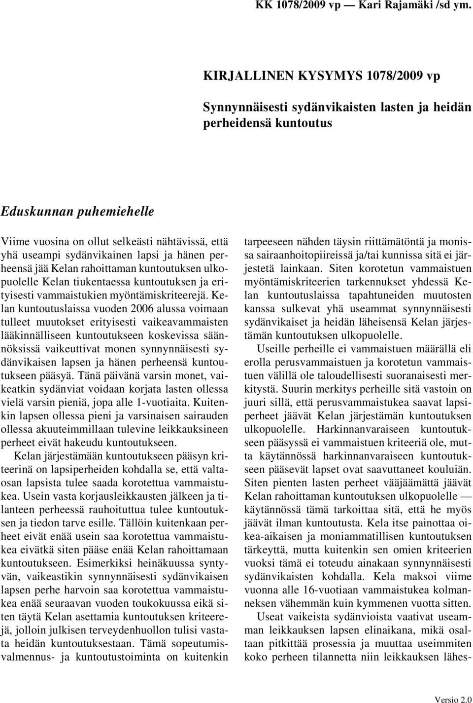 Kelan kuntoutuslaissa vuoden 2006 alussa voimaan tulleet muutokset erityisesti vaikeavammaisten lääkinnälliseen kuntoutukseen koskevissa säännöksissä vaikeuttivat monen synnynnäisesti sydänvikaisen