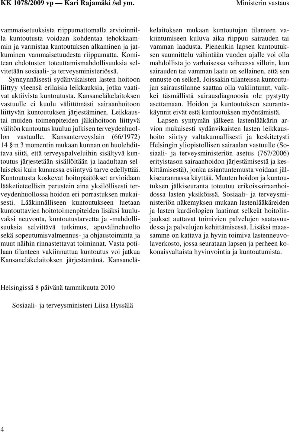 Synnynnäisesti sydänvikaisten lasten hoitoon liittyy yleensä erilaisia leikkauksia, jotka vaativat aktiivista kuntoutusta.