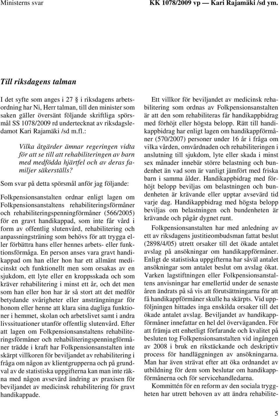 av riksdagsledamot Kari Rajamäki /sd m.fl.: Vilka åtgärder ämnar regeringen vidta för att se till att rehabiliteringen av barn med medfödda hjärtfel och av deras familjer säkerställs?