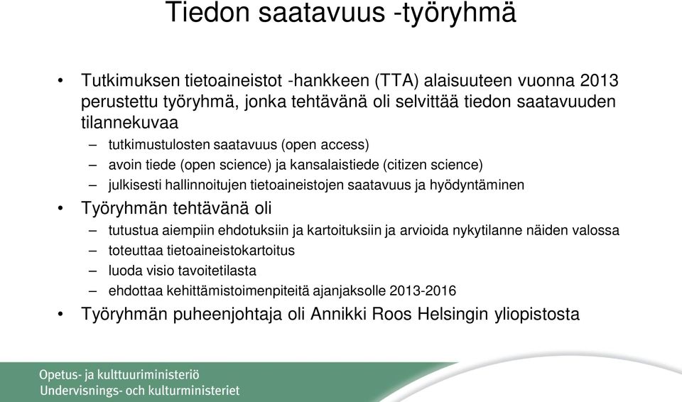 tietoaineistojen saatavuus ja hyödyntäminen Työryhmän tehtävänä oli tutustua aiempiin ehdotuksiin ja kartoituksiin ja arvioida nykytilanne näiden valossa