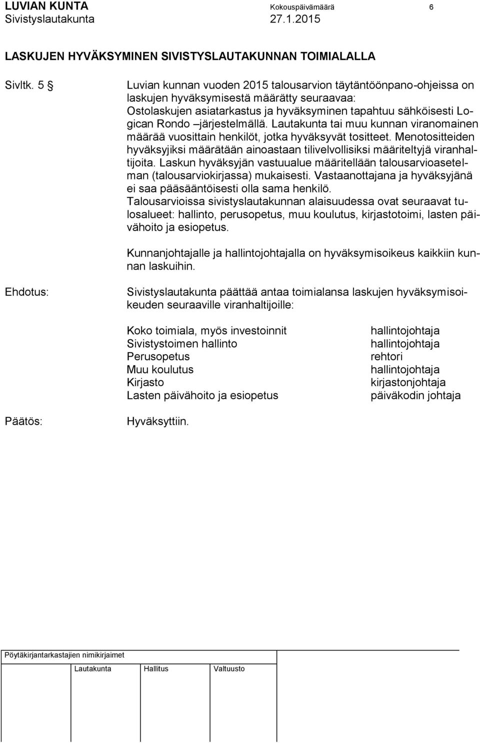 järjestelmällä. Lautakunta tai muu kunnan viranomainen määrää vuosittain henkilöt, jotka hyväksyvät tositteet.