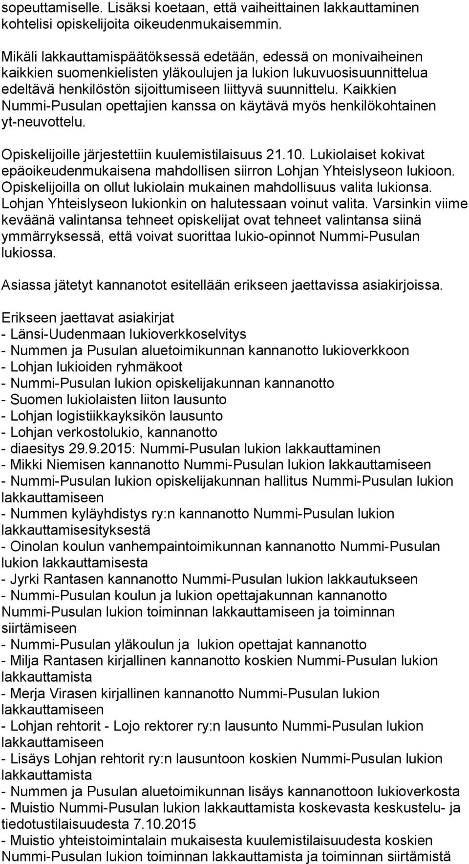 Kaikkien Nummi-Pusulan opettajien kanssa on käytävä myös henkilökohtainen yt-neuvottelu. Opiskelijoille järjestettiin kuulemistilaisuus 21.10.
