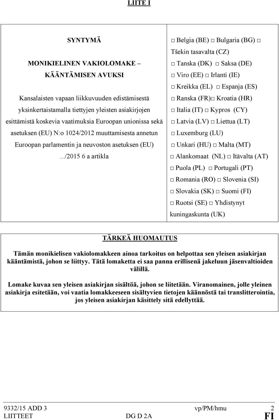 ../205 6 a artikla Belgia (BE) Bulgaria (BG) Tšekin tasavalta (CZ) Tanska (DK) Saksa (DE) Viro (EE) Irlanti (IE) Kreikka (EL) Espanja (ES) Ranska (FR) Kroatia (HR) Italia (IT) Kypros (CY) Latvia (LV)