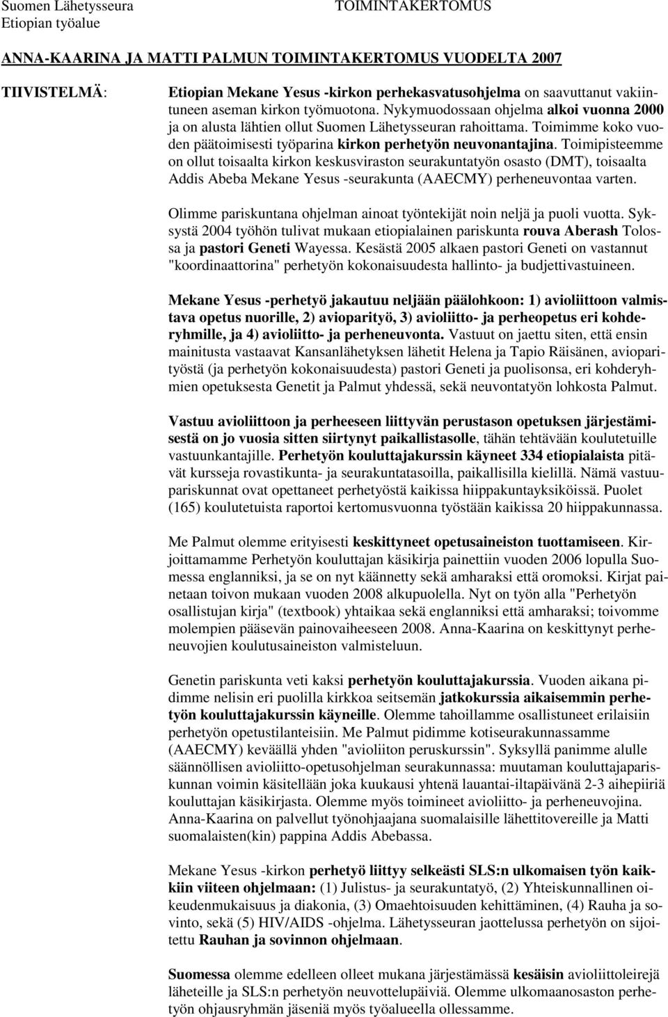 Toimimme koko vuoden päätoimisesti työparina kirkon perhetyön neuvonantajina.