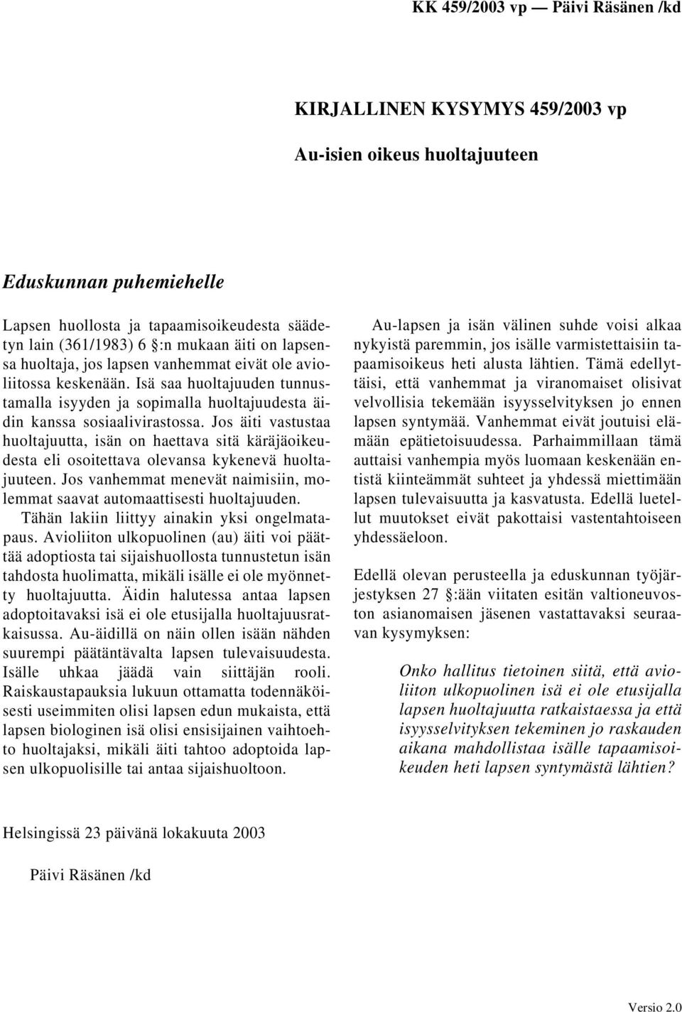Jos äiti vastustaa huoltajuutta, isän on haettava sitä käräjäoikeudesta eli osoitettava olevansa kykenevä huoltajuuteen. Jos vanhemmat menevät naimisiin, molemmat saavat automaattisesti huoltajuuden.