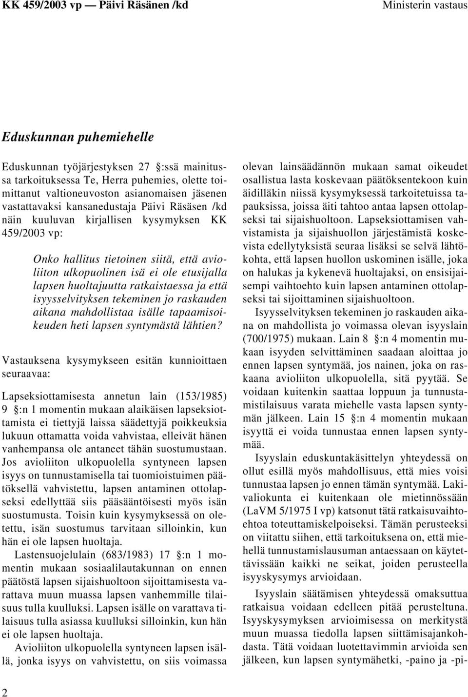 ratkaistaessa ja että isyysselvityksen tekeminen jo raskauden aikana mahdollistaa isälle tapaamisoikeuden heti lapsen syntymästä lähtien?