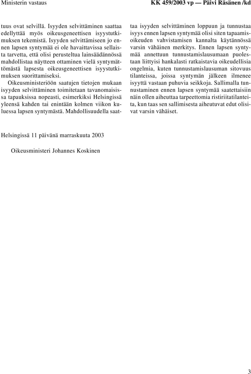 oikeusgeneettisen isyystutkimuksen suorittamiseksi.