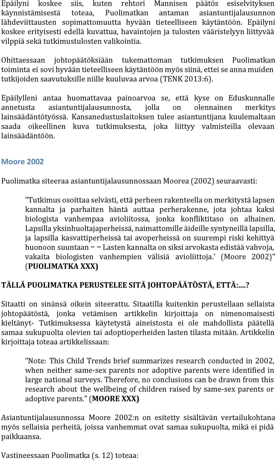 Ohittaessaan johtopäätöksiään tukemattoman tutkimuksen Puolimatkan toiminta ei sovi hyvään tieteelliseen käytäntöön myös siinä, ettei se anna muiden tutkijoiden saavutuksille niille kuuluvaa arvoa