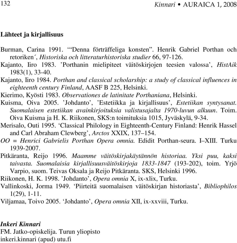 Porthan and classical scholarship: a study of classical influences in eighteenth century Finland, AASF B 225, Helsinki. Kierimo, Kyösti 1983. Observationes de latinitate Porthaniana, Helsinki.