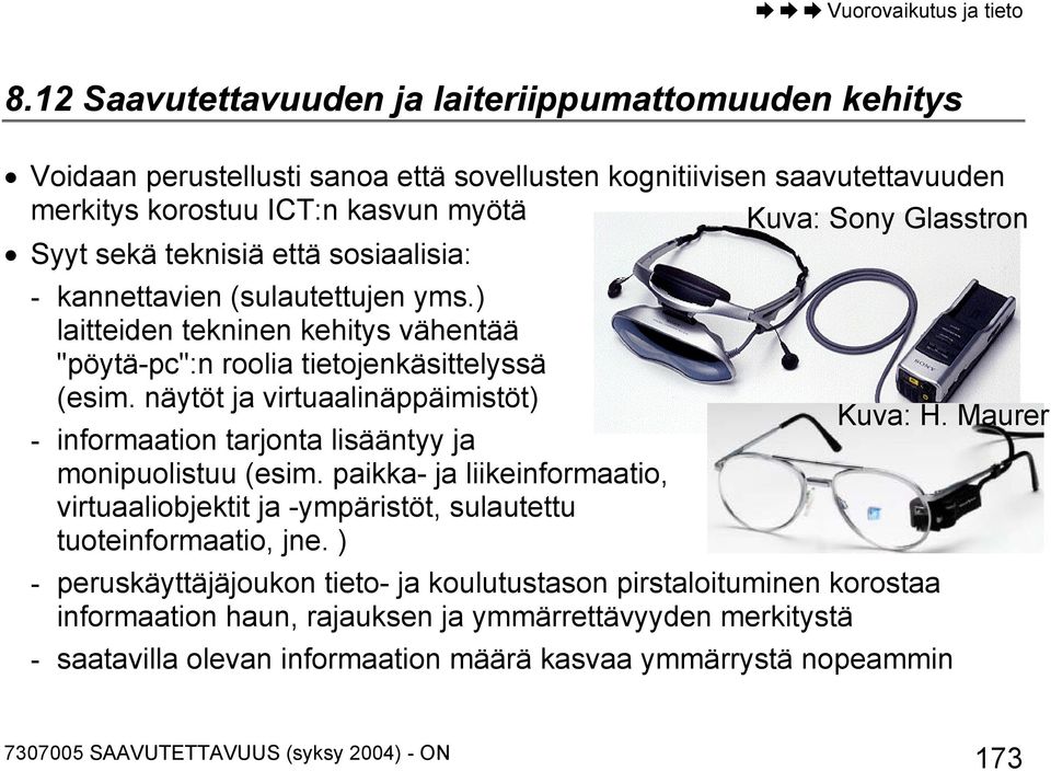 näytöt ja virtuaalinäppäimistöt) Kuva: H. Maurer - informaation tarjonta lisääntyy ja monipuolistuu (esim.