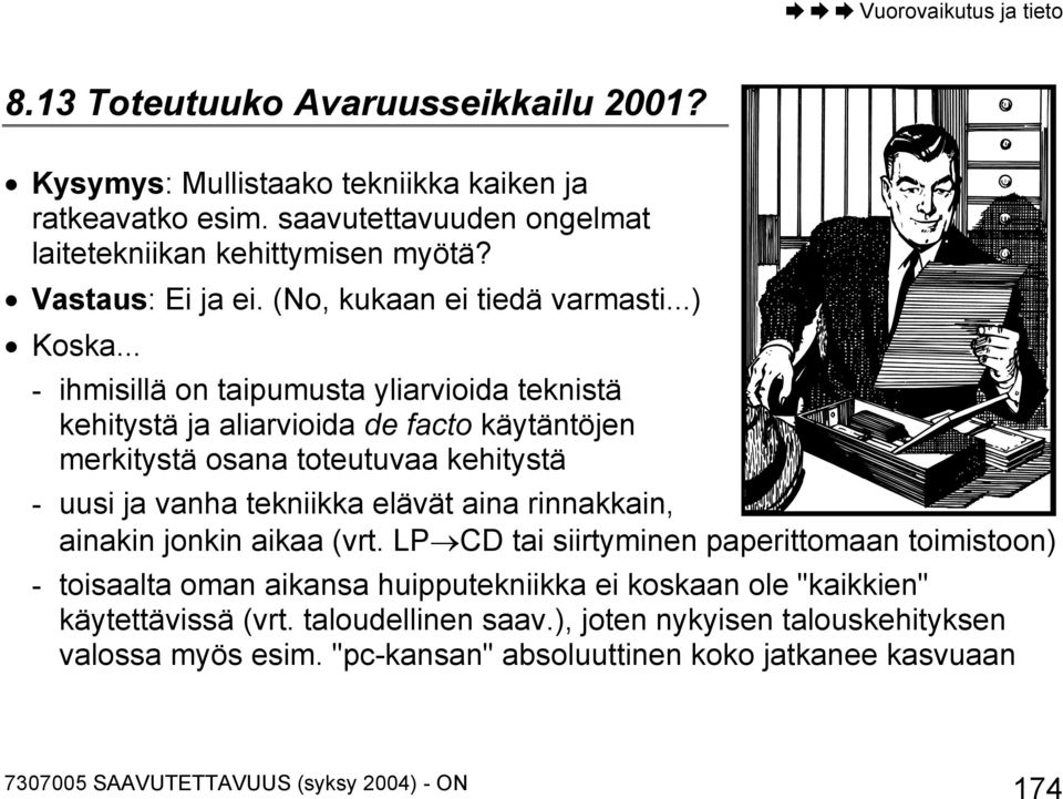 .. - ihmisillä on taipumusta yliarvioida teknistä kehitystä ja aliarvioida de facto käytäntöjen merkitystä osana toteutuvaa kehitystä - uusi ja vanha tekniikka elävät aina