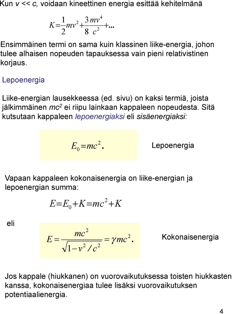 sivu) on kaksi termiä, joista jälkimmäinen mc ei riipu lainkaan kappaleen nopeudesta. Sitä kutsutaan kappaleen lepoenergiaksi eli sisäenergiaksi: E 0 = mc.