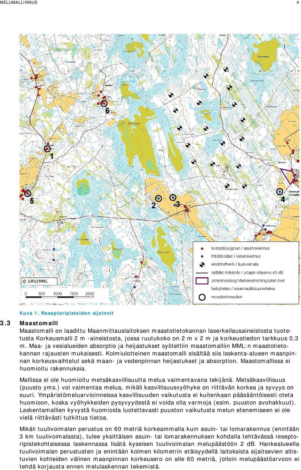 0,3 m. Maa- ja vesialueiden absorptio ja heijastukset syötettiin maastomalliin MML:n maastotietokannan rajausten mukaisesti.