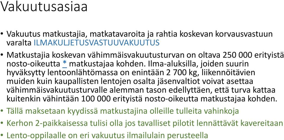 Ilma-aluksilla, joiden suurin hyväksytty lentoonlähtömassa on enintään 2 700 kg, liikennöitävien muiden kuin kaupallisten lentojen osalta jäsenvaltiot voivat asettaa