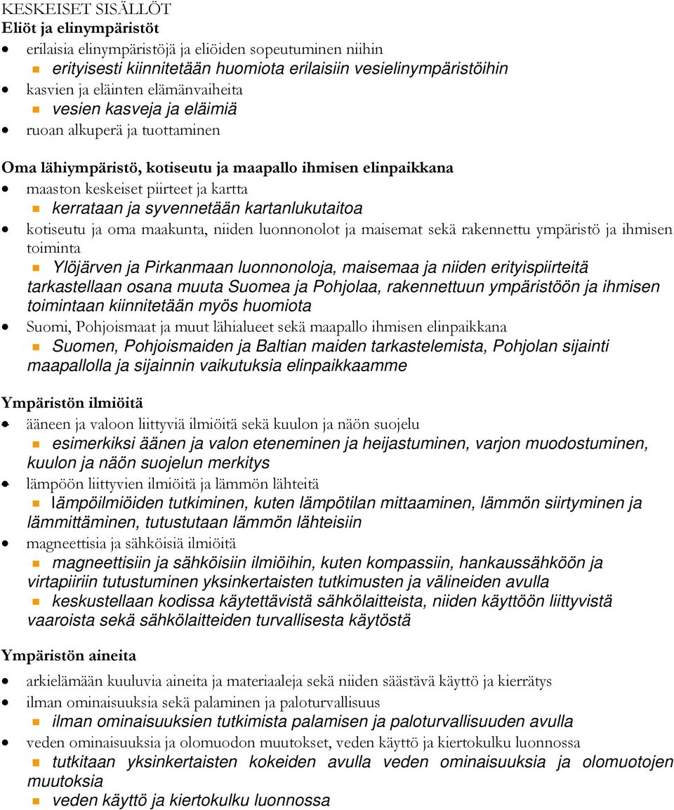 kartanlukutaitoa kotiseutu ja oma maakunta, niiden luonnonolot ja maisemat sekä rakennettu ympäristö ja ihmisen toiminta Ylöjärven ja Pirkanmaan luonnonoloja, maisemaa ja niiden erityispiirteitä