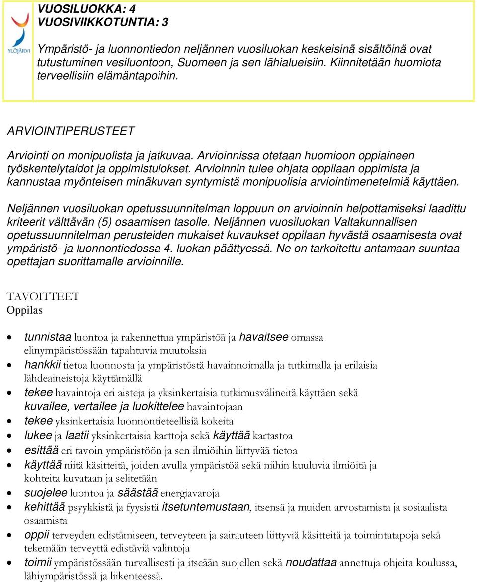 Arvioinnin tulee ohjata oppilaan oppimista ja kannustaa myönteisen minäkuvan syntymistä monipuolisia arviointimenetelmiä käyttäen.