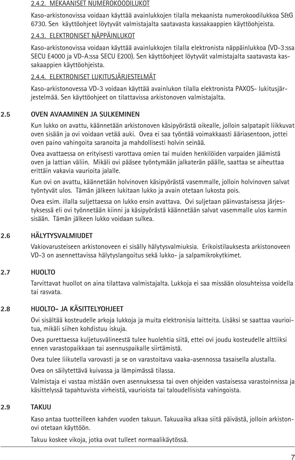 ELEKTRONISET NÄPPÄINLUKOT Kaso-arkistonovissa voidaan käyttää avainlukkojen tilalla elektronista näppäinlukkoa (VD-3:ssa SECU E4000 ja VD-A:ssa SECU E200).