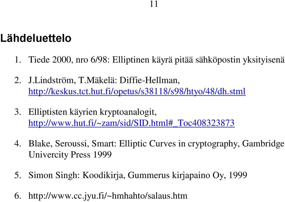 Elliptisten käyrien kryptoanalogit, http://www.hut.fi/~zam/sid/sid.html#_toc408323873 4.