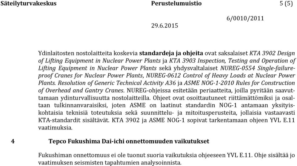 at Nuclear Power Plants. Resolution of Generic Technical Activity A36 ja ASME NOG-1-2010 Rules for Construction of Overhead and Gantry Cranes.