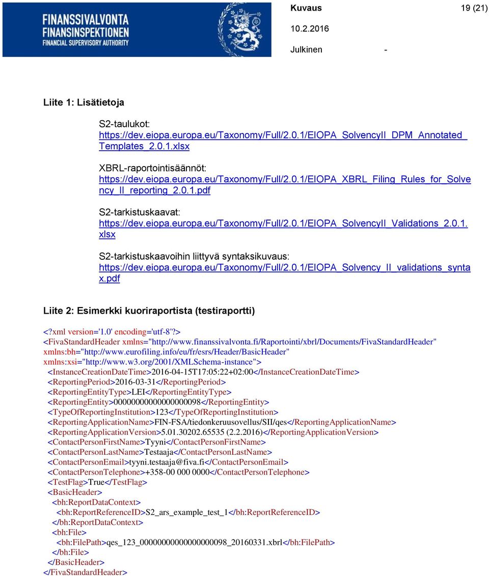 pdf Liite 2: Esimerkki kuoriraportista (testiraportti) <?xml version='1.0' encoding='utf-8'?> <FivaStandardHeader xmlns="http://www.finanssivalvonta.