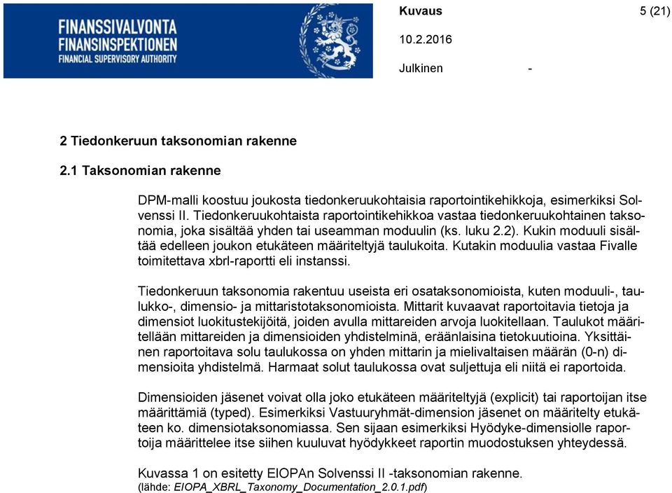 Kukin moduuli sisältää edelleen joukon etukäteen määriteltyjä taulukoita. Kutakin moduulia vastaa Fivalle toimitettava xbrl-raportti eli instanssi.