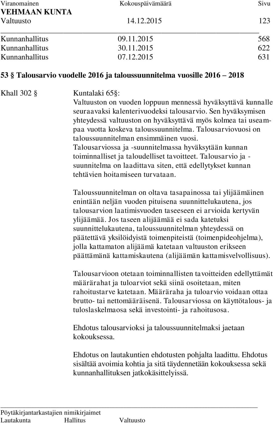 Kunnanhallitus 09.11.2015 568 Kunnanhallitus 30.11.2015 622 Kunnanhallitus 07.12.