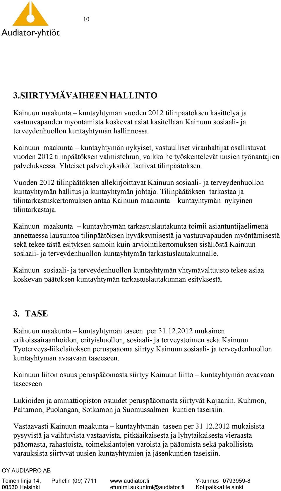 Kainuun maakunta kuntayhtymän nykyiset, vastuulliset viranhaltijat osallistuvat vuoden 2012 tilinpäätöksen valmisteluun, vaikka he työskentelevät uusien työnantajien palveluksessa.