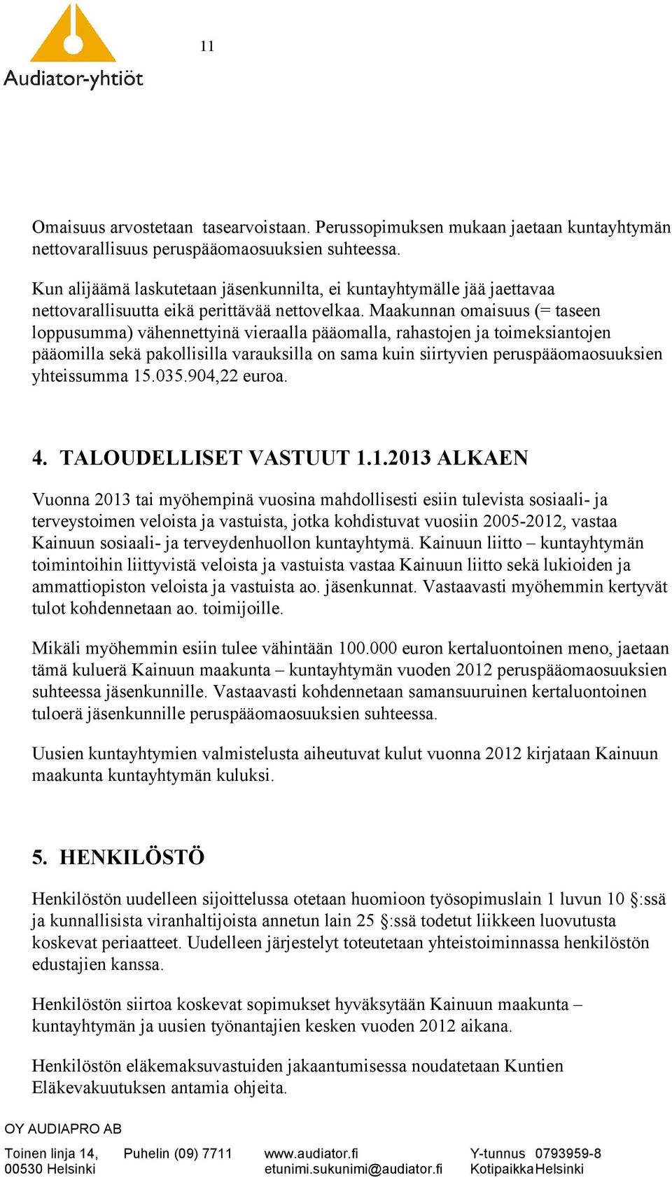 Maakunnan omaisuus (= taseen loppusumma) vähennettyinä vieraalla pääomalla, rahastojen ja toimeksiantojen pääomilla sekä pakollisilla varauksilla on sama kuin siirtyvien peruspääomaosuuksien