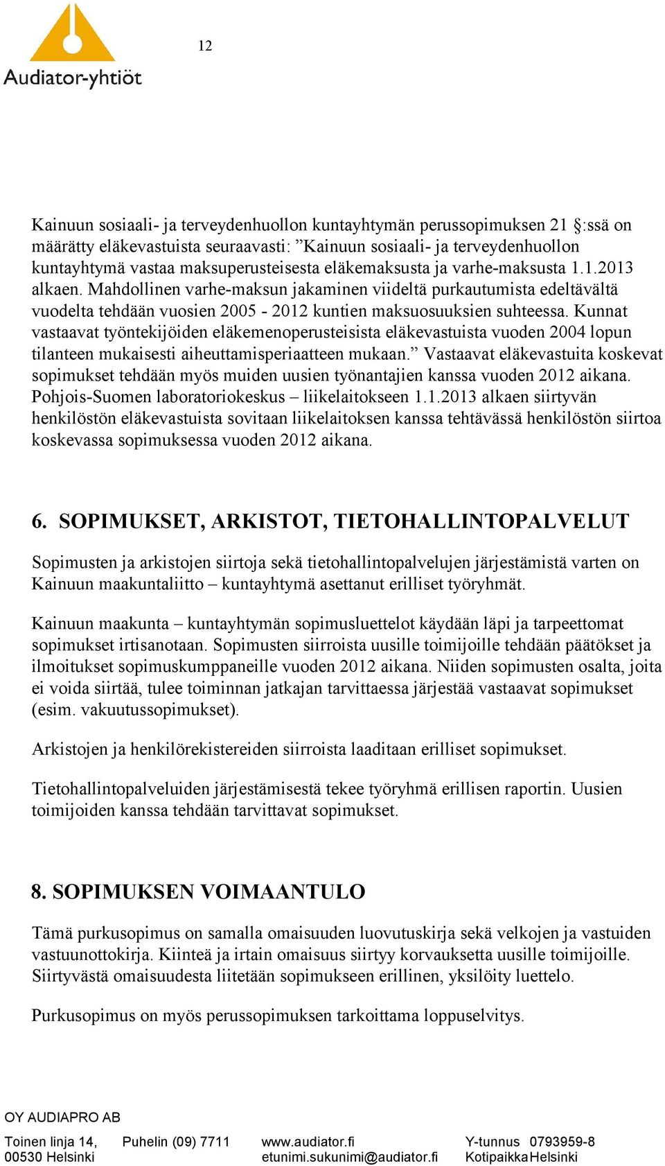 Kunnat vastaavat työntekijöiden eläkemenoperusteisista eläkevastuista vuoden 2004 lopun tilanteen mukaisesti aiheuttamisperiaatteen mukaan.