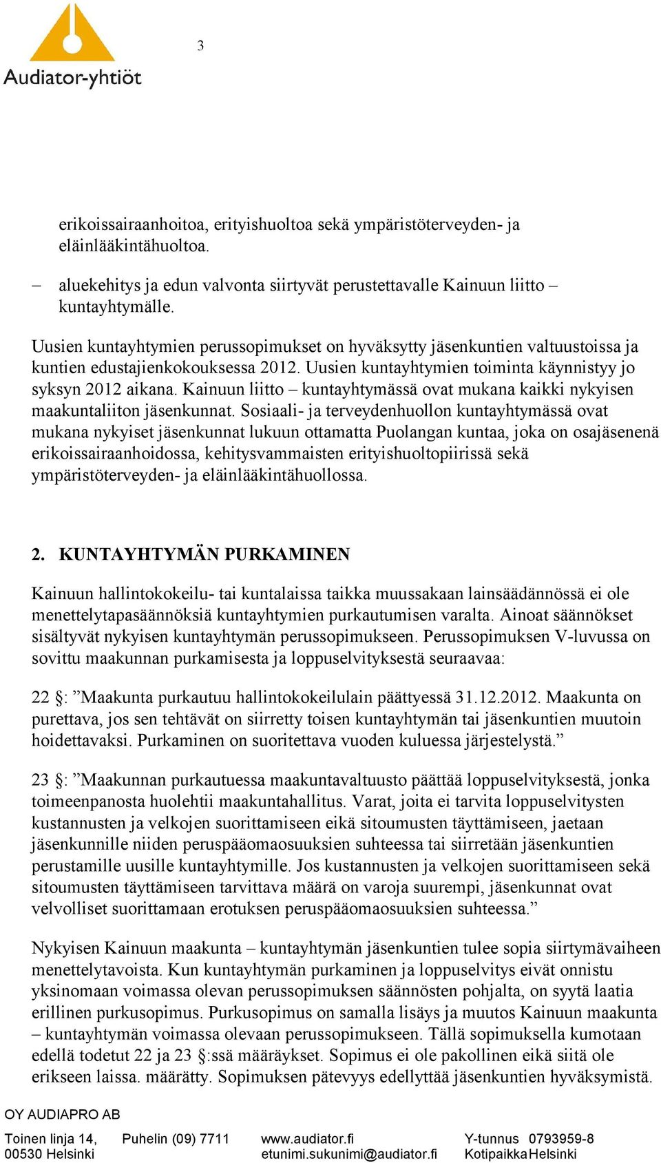 Kainuun liitto kuntayhtymässä ovat mukana kaikki nykyisen maakuntaliiton jäsenkunnat.