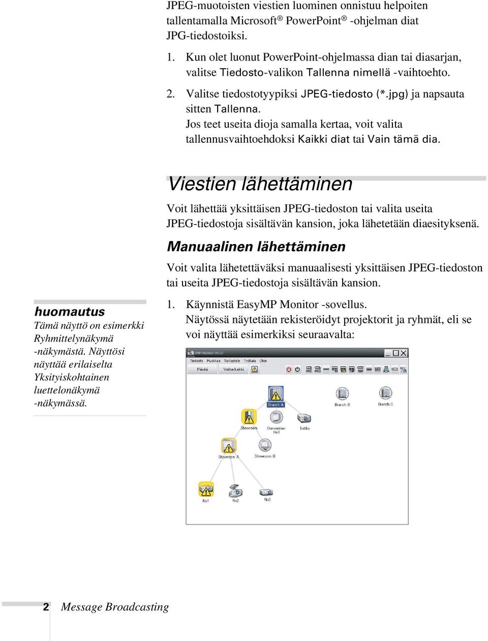 Jos teet useita dioja samalla kertaa, voit valita tallennusvaihtoehdoksi Kaikki diat tai Vain tämä dia. Tämä näyttö on esimerkki Ryhmittelynäkymä -näkymästä.