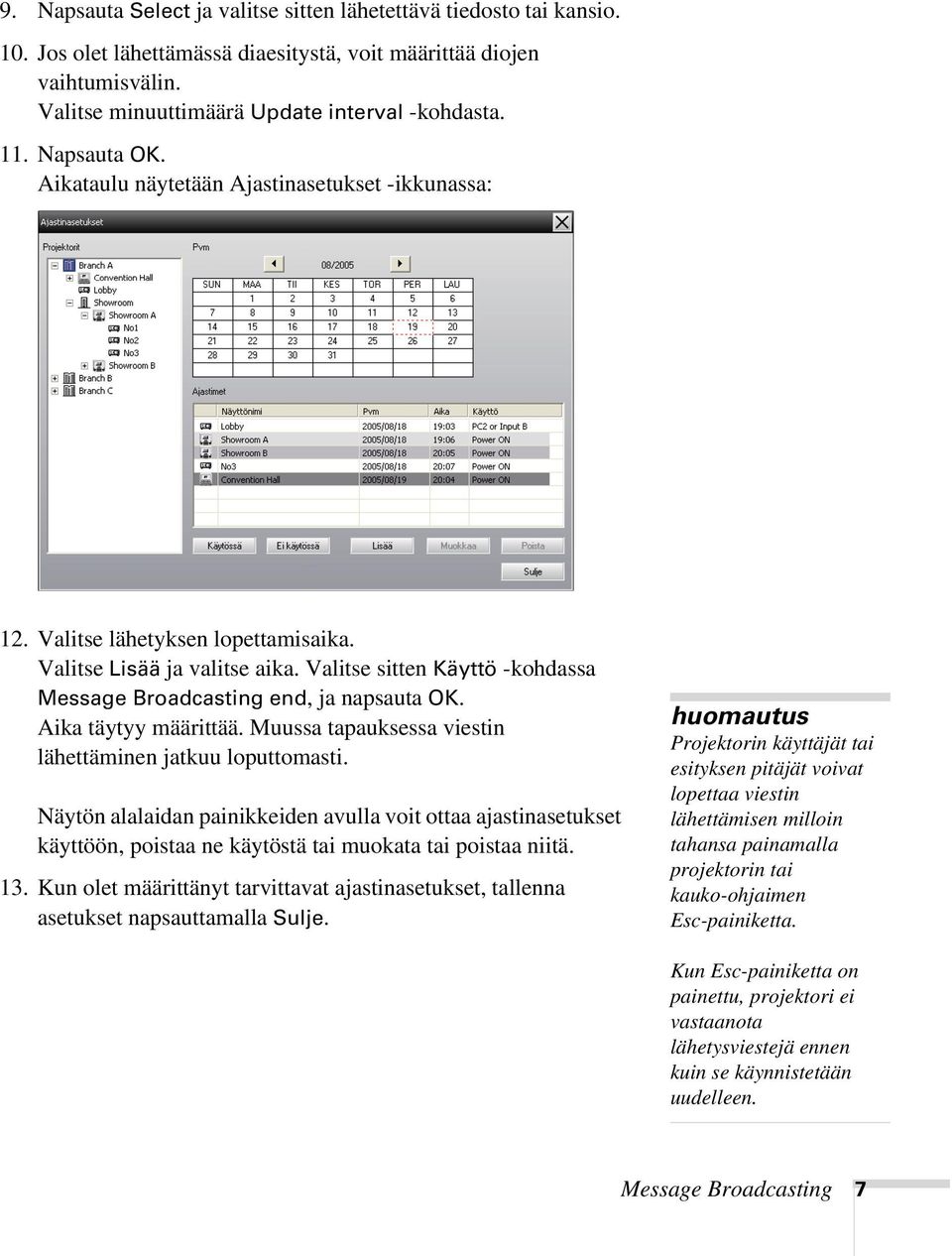 Valitse sitten Käyttö -kohdassa Message Broadcasting end, ja napsauta OK. Aika täytyy määrittää. Muussa tapauksessa viestin lähettäminen jatkuu loputtomasti.