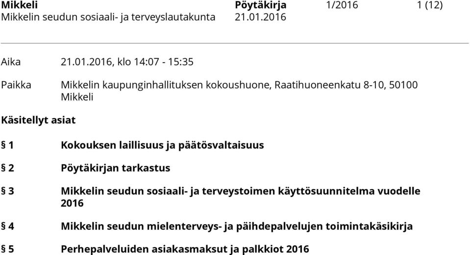 2016, klo 14:07-15:35 Paikka Mikkelin kaupunginhallituksen kokoushuone, Raatihuoneenkatu 8-10, 50100 Mikkeli