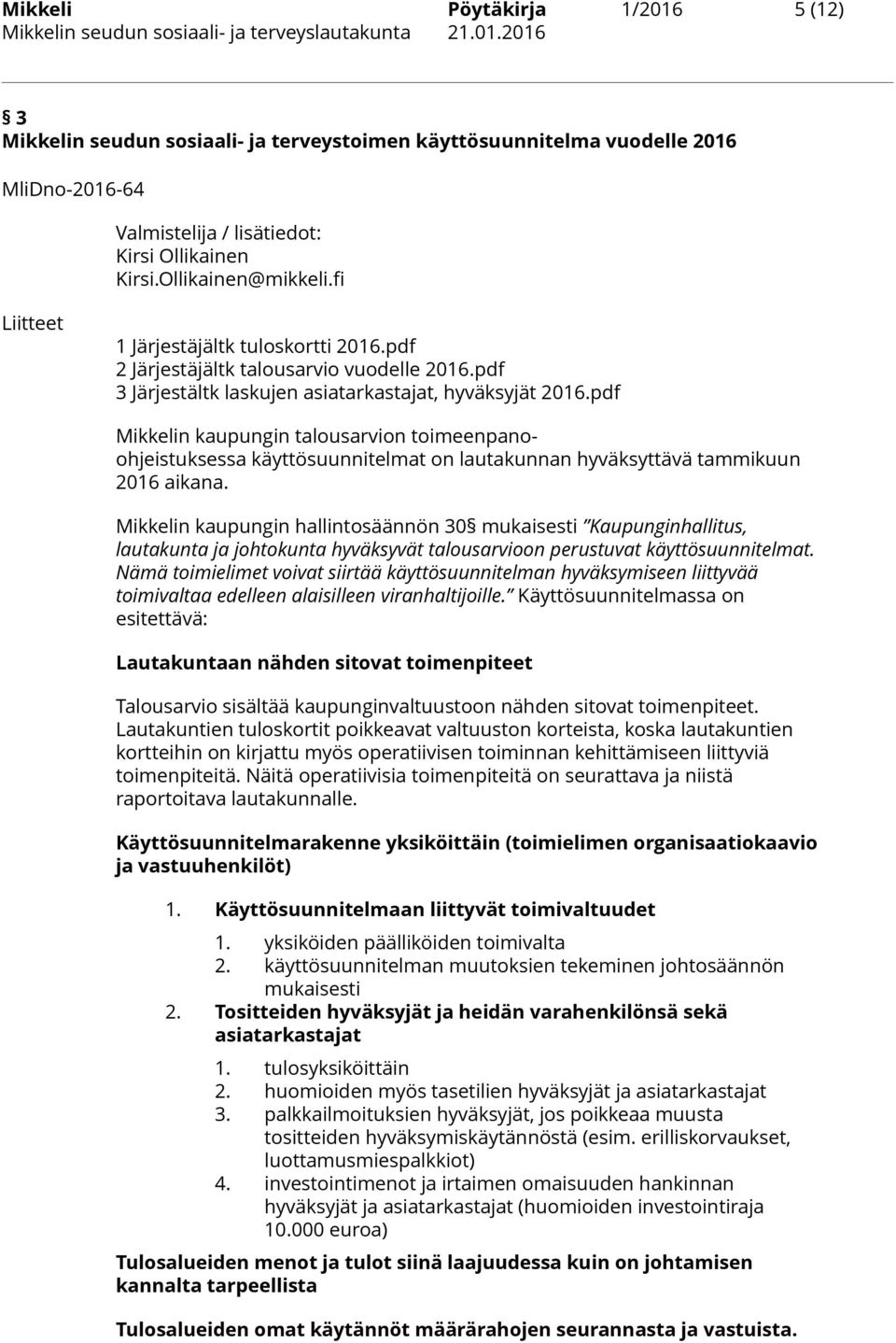 pdf Mikkelin kaupungin talousarvion toimeenpanoohjeistuksessa käyttösuunnitelmat on lautakunnan hyväksyttävä tammikuun 2016 aikana.