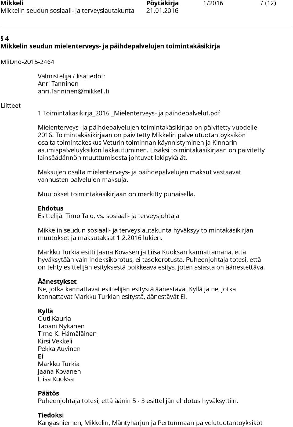 Toimintakäsikirjaan on päivitetty Mikkelin palvelutuotantoyksikön osalta toimintakeskus Veturin toiminnan käynnistyminen ja Kinnarin asumispalveluyksikön lakkautuminen.
