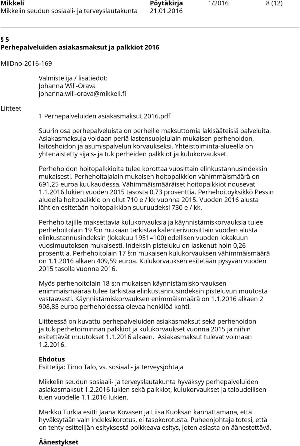 Asiakasmaksuja voidaan periä lastensuojelulain mukaisen perhehoidon, laitoshoidon ja asumispalvelun korvaukseksi.