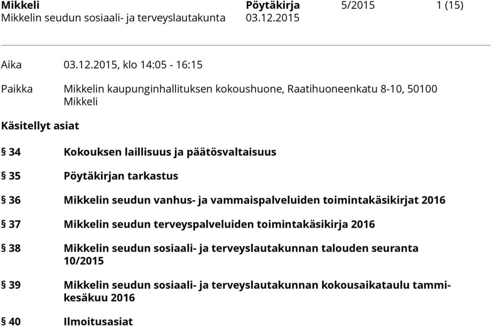 Kokouksen laillisuus ja päätösvaltaisuus 35 Pöytäkirjan tarkastus 36 Mikkelin seudun vanhus- ja vammaispalveluiden toimintakäsikirjat