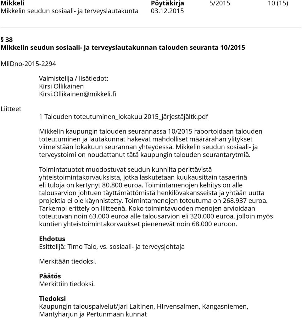 pdf Mikkelin kaupungin talouden seurannassa 10/2015 raportoidaan talouden toteutuminen ja lautakunnat hakevat mahdolliset määrärahan ylitykset viimeistään lokakuun seurannan yhteydessä.