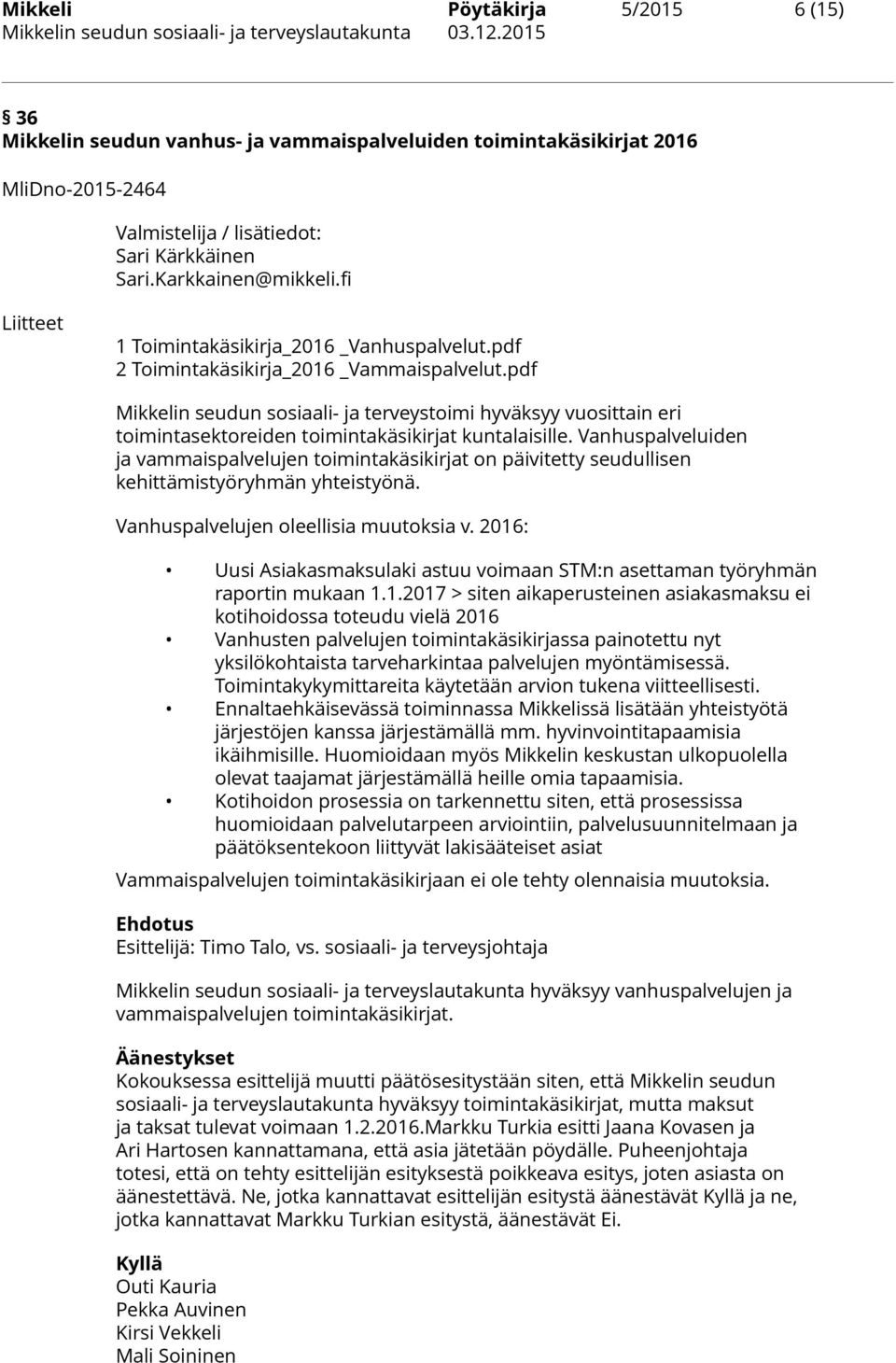 pdf Mikkelin seudun sosiaali- ja terveystoimi hyväksyy vuosittain eri toimintasektoreiden toimintakäsikirjat kuntalaisille.