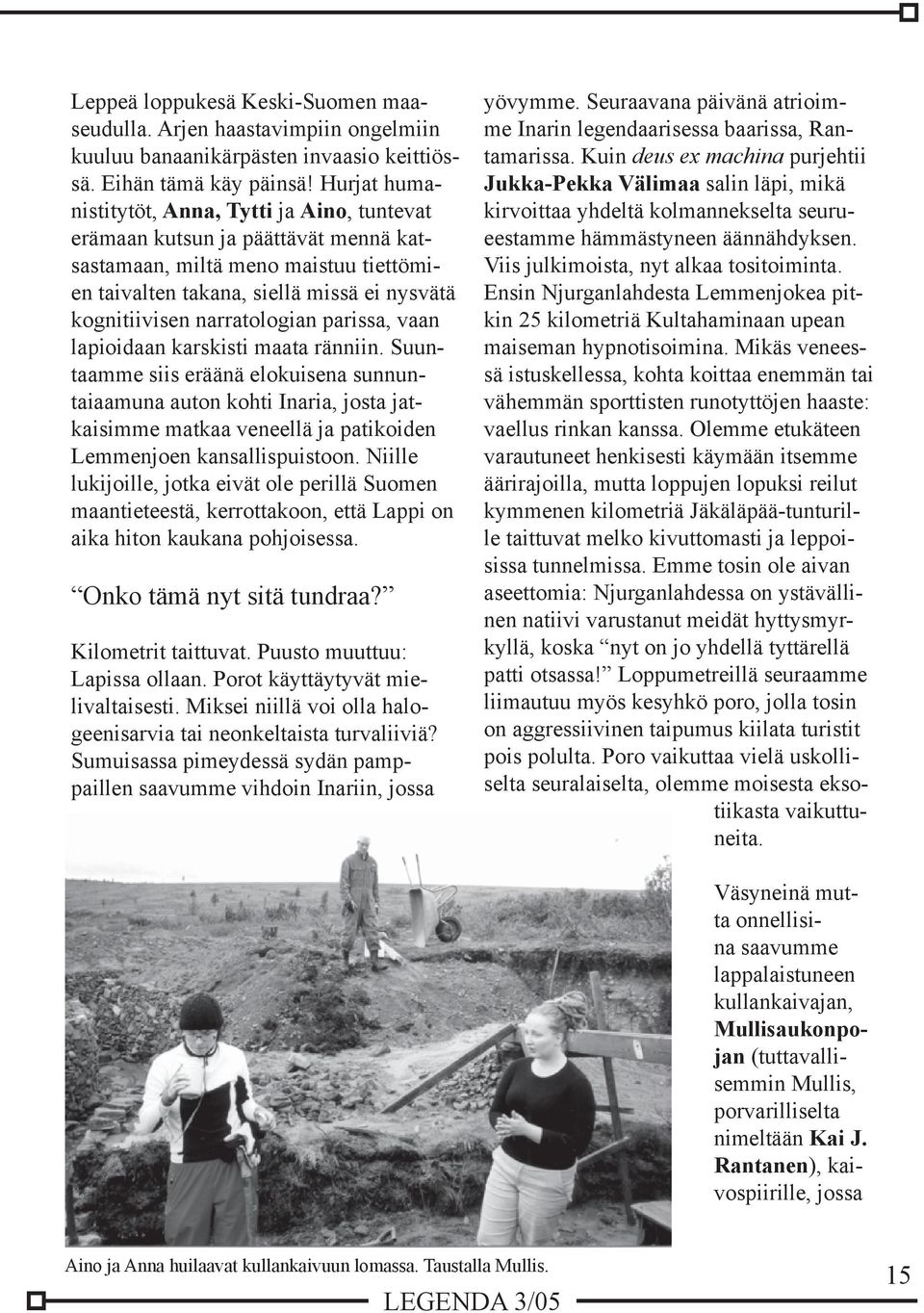 narratologian parissa, vaan lapioidaan karskisti maata ränniin.