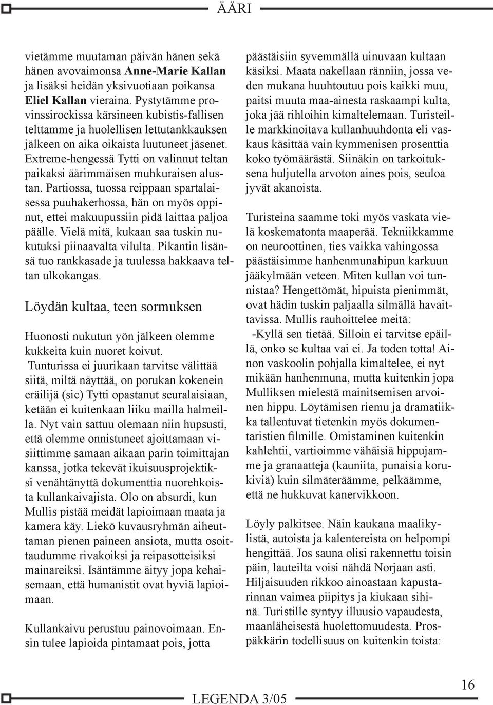 Extreme-hengessä Tytti on valinnut teltan paikaksi äärimmäisen muhkuraisen alustan.