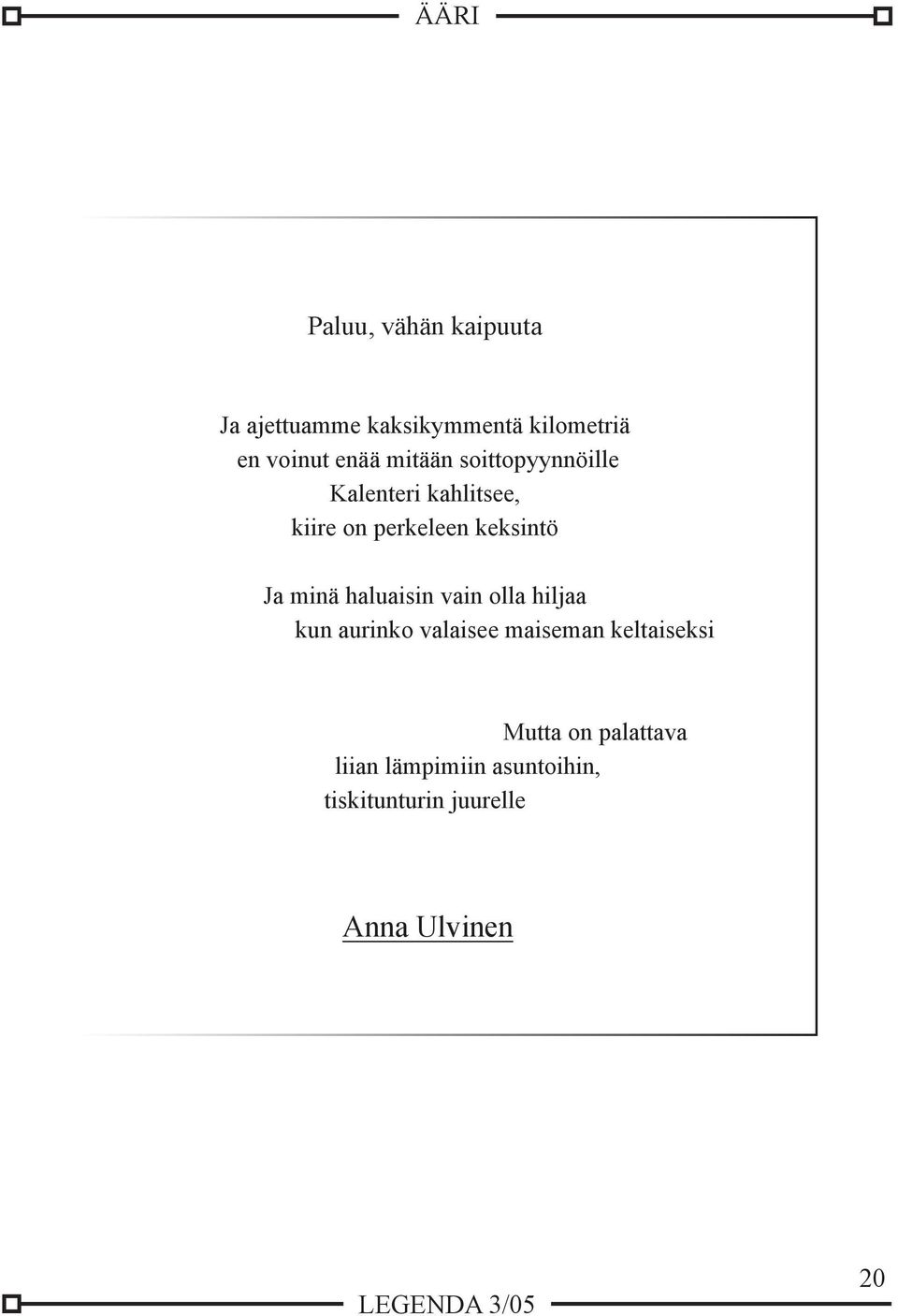 Ja minä haluaisin vain olla hiljaa kun aurinko valaisee maiseman keltaiseksi