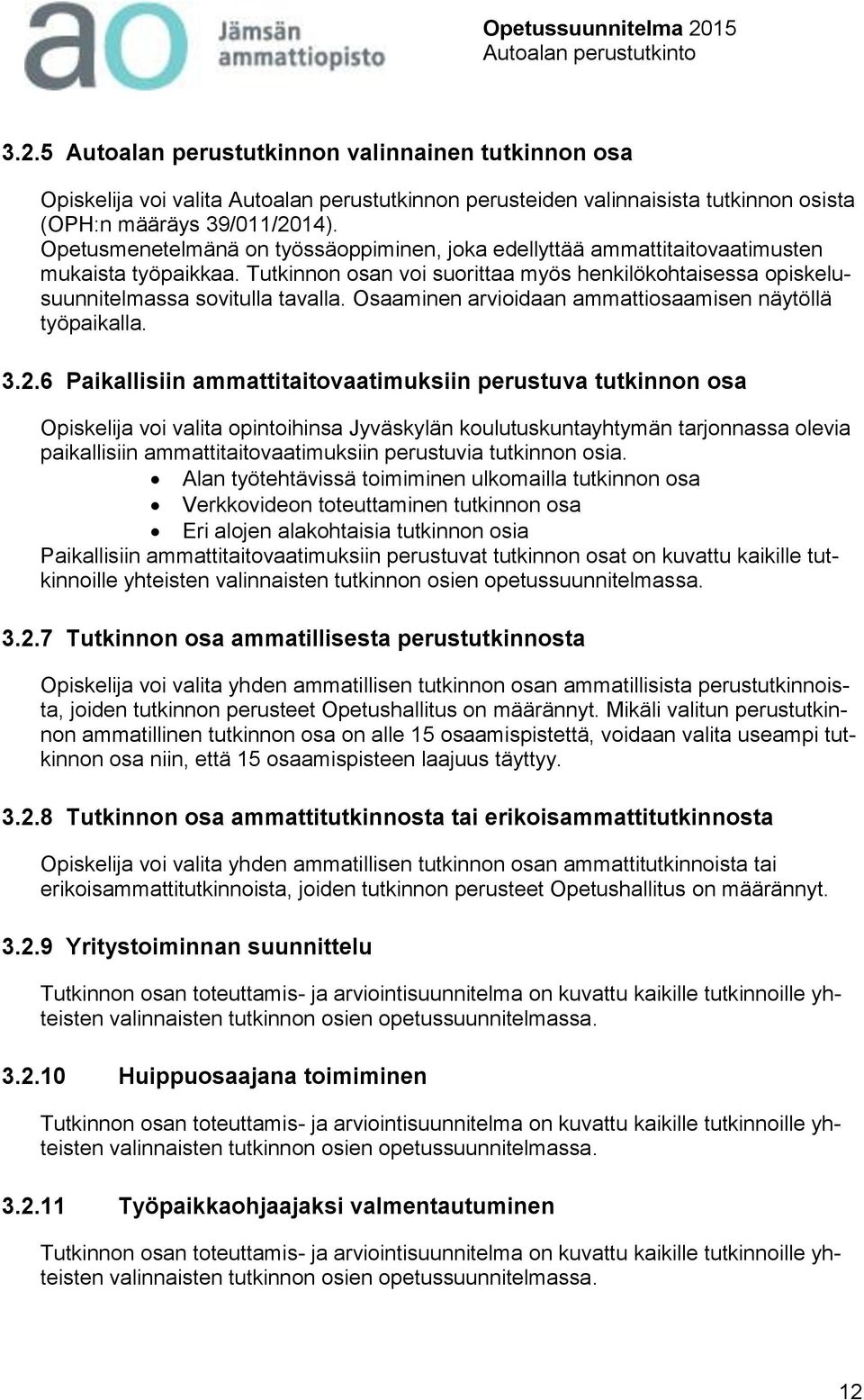 Osaaminen arvioidaan ammattiosaamisen näytöllä työpaikalla. 3.2.