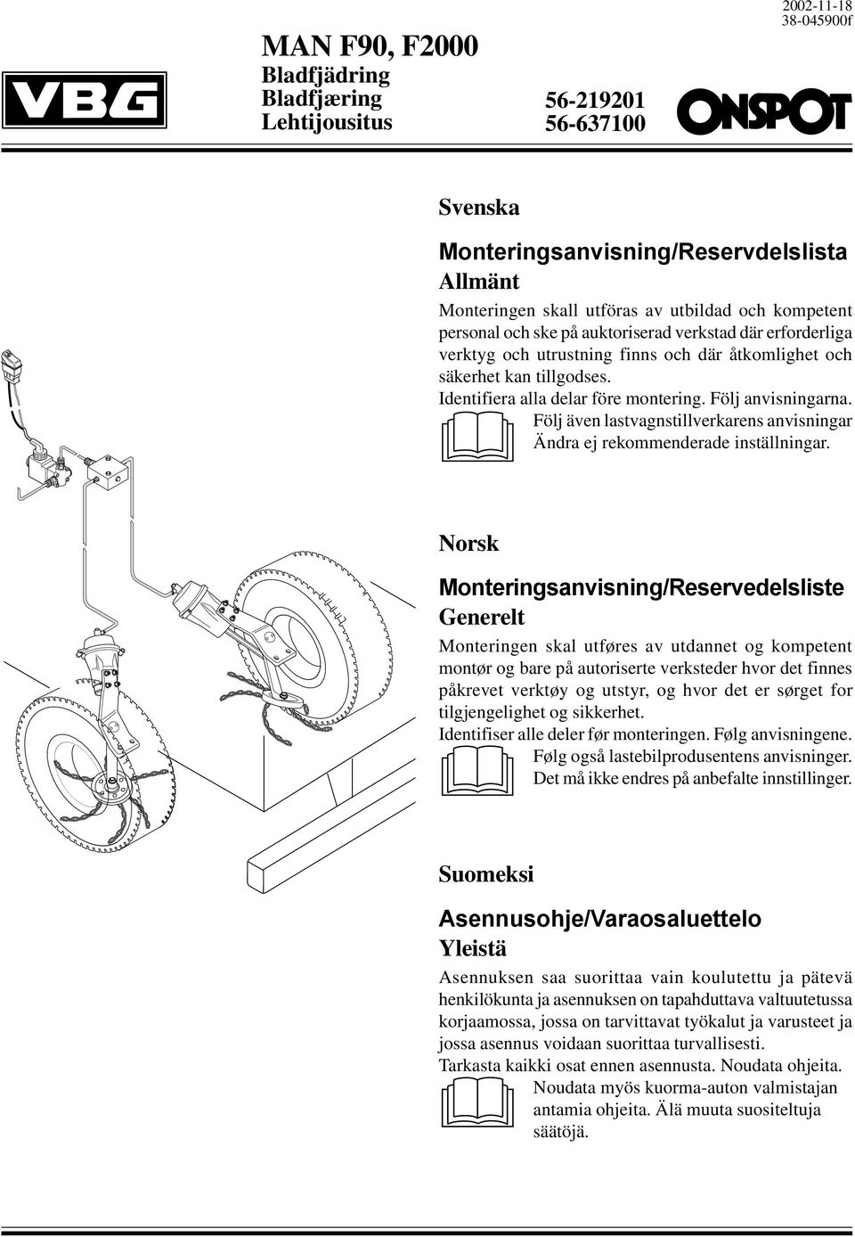 Följ även lastvagnstillverkarens anvisningar Ändra ej rekommenderade inställningar.