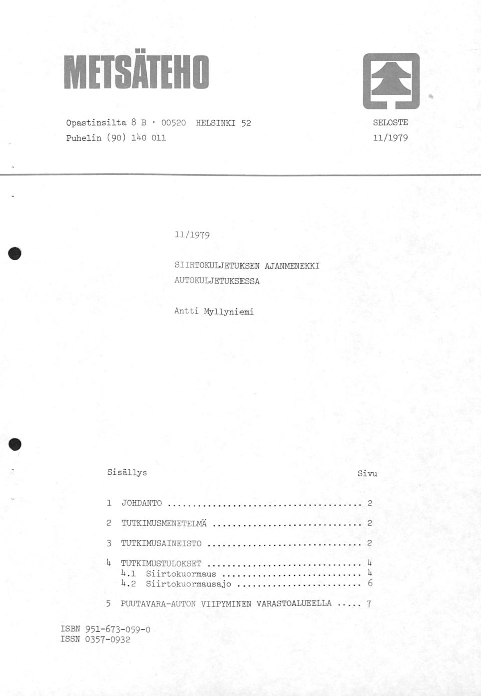 .............................. 2 4 TUTKIMUSTULOKSET............................... 4 4.1 Si irtokuormaus............................ 4 4. 2 Siirtokuormausajo.